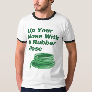 In deine Nase mit einem Gummischlauch T-Shirt