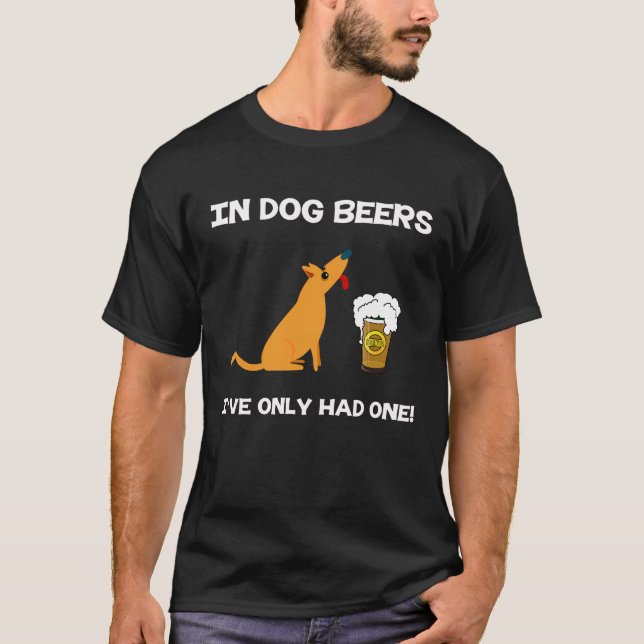 In den Hundebieren habe ich nur ein gehabt! T-Shirt (Vorderseite)