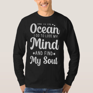 In den Ozean gehe ich, um meinen Geist zu verliere T-Shirt