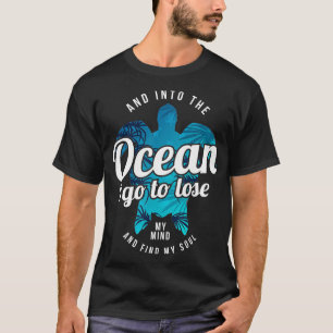 In den Ozean gehe ich, um meinen Geist zu verliere T-Shirt