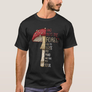 In den Wald gehe ich, um meinen Geist zu verlieren T-Shirt