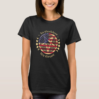 In der Göttin vertrauen wir auf die amerikanische  T-Shirt