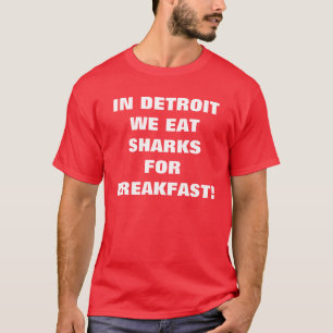IN DETROIT ESSEN WIR HAIFISCHE ZUM FRÜHSTÜCK! T-Shirt