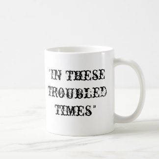 In diese gestörten Zeiten Kaffeetasse