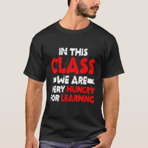 In dieser Klasse sind wir sehr hungrig nach Lernen T-Shirt