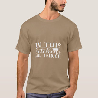 In dieser Küche tanzen wir T-Shirt