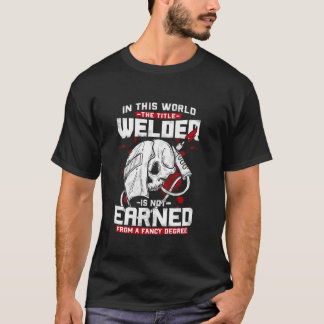 In dieser Welt wird der Titel Welder nicht verdien T-Shirt