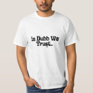 In Dubb vertrauen wir… T-Shirt