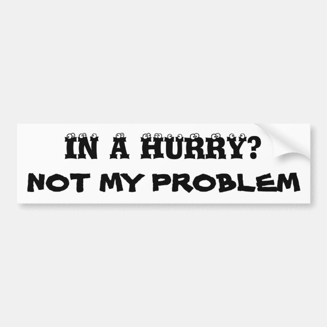 In Eile? Nicht mein Problem (Augapfel-Schriftart) Autoaufkleber (Vorne)