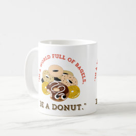 IN EINEM WORT VON BAGELS, SEIN EIN SPENDE KAFFEETASSE