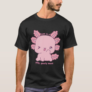 In einer albernen blöden Stimmung Süßer Axolotl T-Shirt