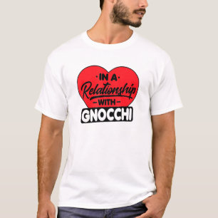In einer Beziehung zu Gnocchis Gnocchi T-Shirt
