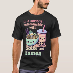 In einer ernsthaften Beziehung zu Boba und Ramen T-Shirt
