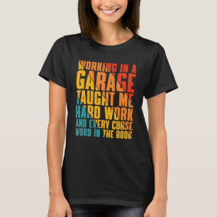 In einer Garage zu arbeiten hat mir harte Arbeit b T-Shirt