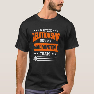 In einer toxischen Beziehung mit meinem Badminton- T-Shirt