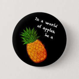 In einer Welt der Äpfel, seien Sie eine Ananas! Button