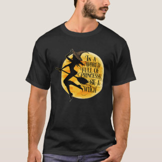 In einer Welt der Prinzessinnen ist eine Hexe eine T-Shirt