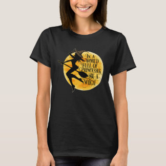 In einer Welt der Prinzessinnen ist eine Hexe eine T-Shirt