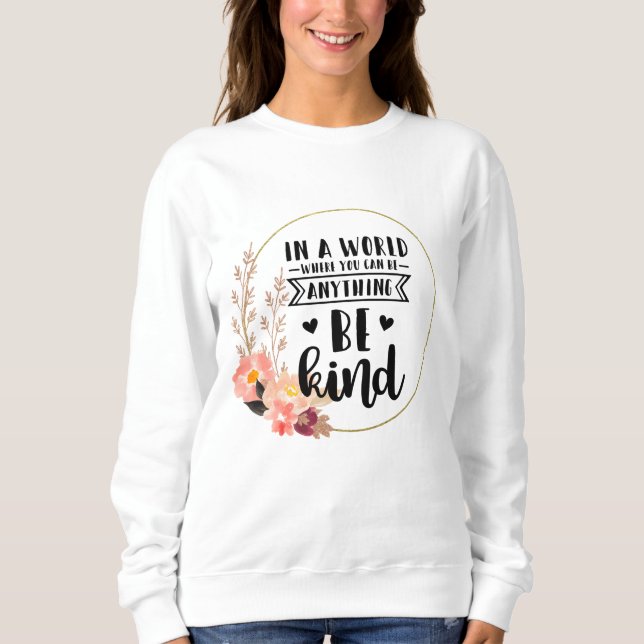 In einer Welt, in der man alles irgendwie sein kan Sweatshirt (Vorderseite)