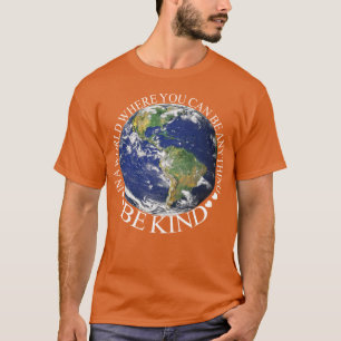 in einer Welt, in der man alles irgendwie sein kan T-Shirt
