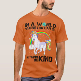 in einer Welt, in der man alles irgendwie sein kan T-Shirt