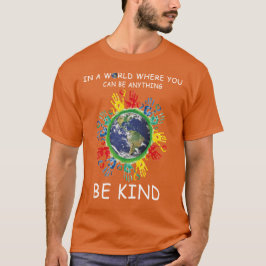 in einer Welt, in der man alles irgendwie sein kan T-Shirt