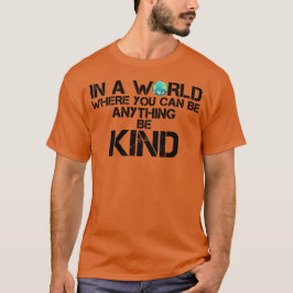 in einer Welt, in der man alles irgendwie sein kan T-Shirt
