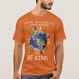 in einer Welt, in der man alles irgendwie sein kan T-Shirt