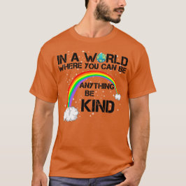 in einer Welt, in der man alles irgendwie sein kan T-Shirt