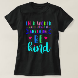 In einer Welt, in der man alles sein kann T-Shirt