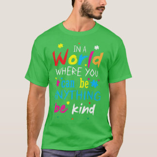 In einer Welt, in der man alles sein kann, was gut T-Shirt