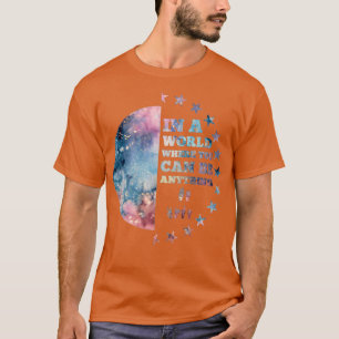 In einer Welt, in der man alles sein kann, was güt T-Shirt