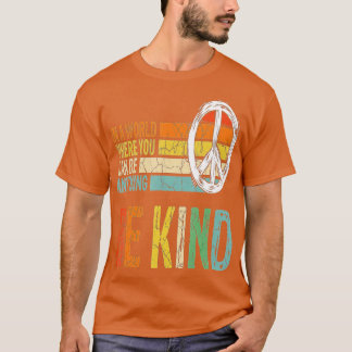 In einer Welt, in der man alles sein kann, was güt T-Shirt