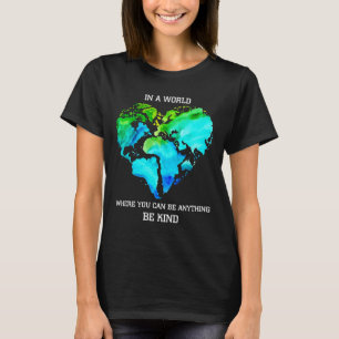 In einer Welt, in der Sie sein können, ist alles T-Shirt