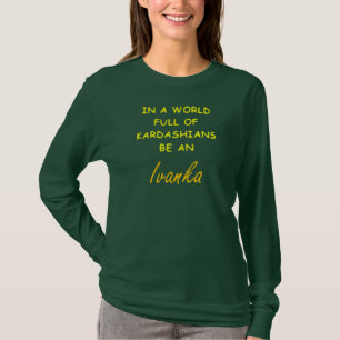 IN EINER WELT VOLL VON KARDASHANS, SEIN EIN IVANKA T-Shirt