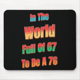 In einer Welt voller 67, um eine 76 zu sein Mousepad
