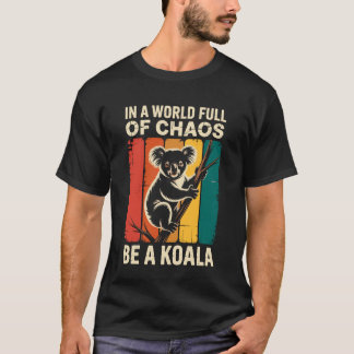 In einer Welt voller Chaos sei ein Koala-Bär Lusti T-Shirt