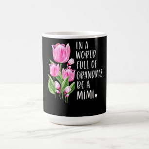 In einer Welt voller Grandmas ein Mimi sein Kaffeetasse
