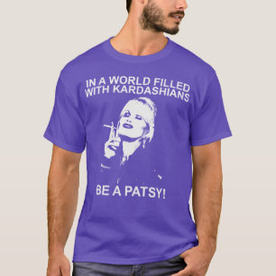 In einer Welt voller Kardashians sei eine Patsy lu T-Shirt