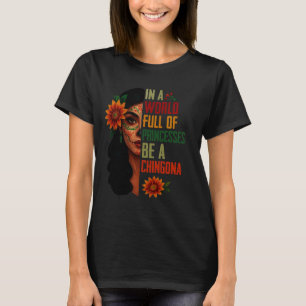 In einer Welt voller Prinzessinnen ist ein Chingon T-Shirt