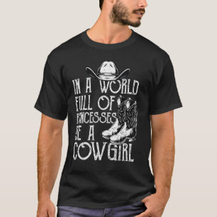In einer Welt voller Prinzessinnen sei eine Cowgir T-Shirt