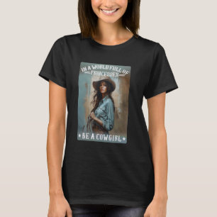 In einer Welt voller Prinzessinnen sei eine Cowgir T-Shirt
