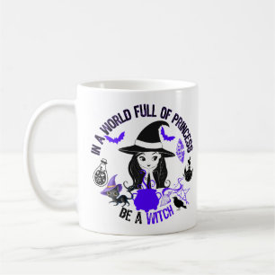 In einer Welt voller Prinzessinnen, sei eine Hexe. Kaffeetasse