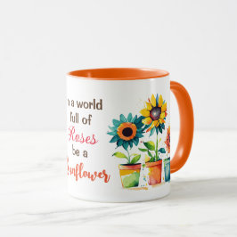 In einer Welt voller Rose sei eine Sonnenblume Tasse