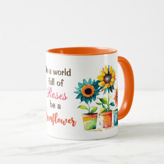 In einer Welt voller Rose sei eine Sonnenblume Tasse