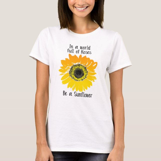 In einer Welt voller Rose - sei Sonnenblume T-Shirt (Vorderseite)