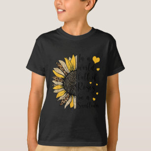 In einer Welt voller Rosen sei eine Sonnenblume Fl T-Shirt