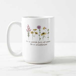 In einer Welt voller Rosen sei eine Wildblume Coff Kaffeetasse