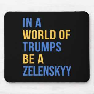 In einer Welt voller Trumps sei ein Zelensky - Ste Mousepad