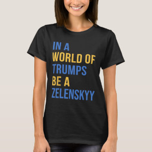 In einer Welt voller Trumps sei ein Zelensky - Ste T-Shirt